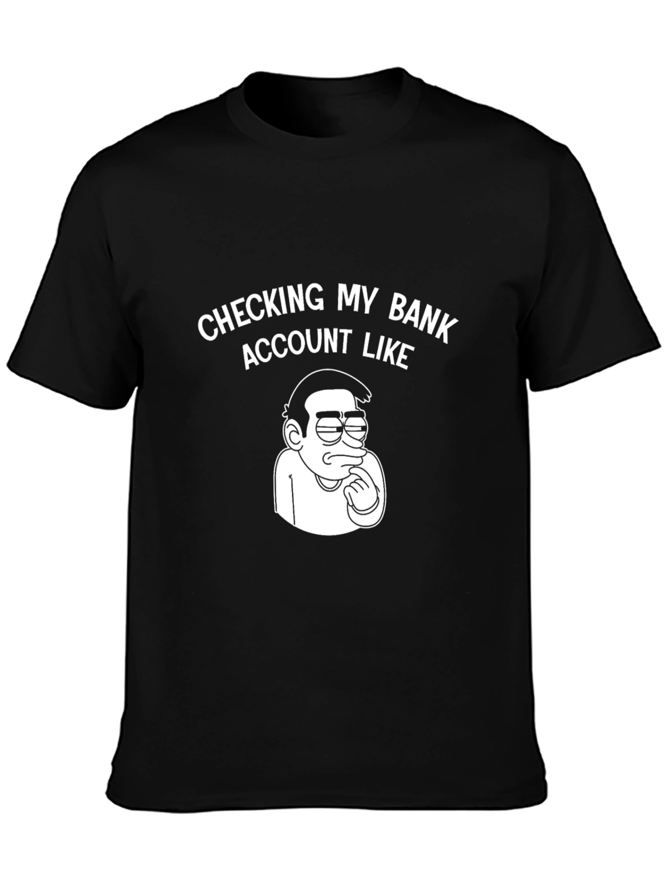 Checking My Bank Account Like T-Shirt - Black