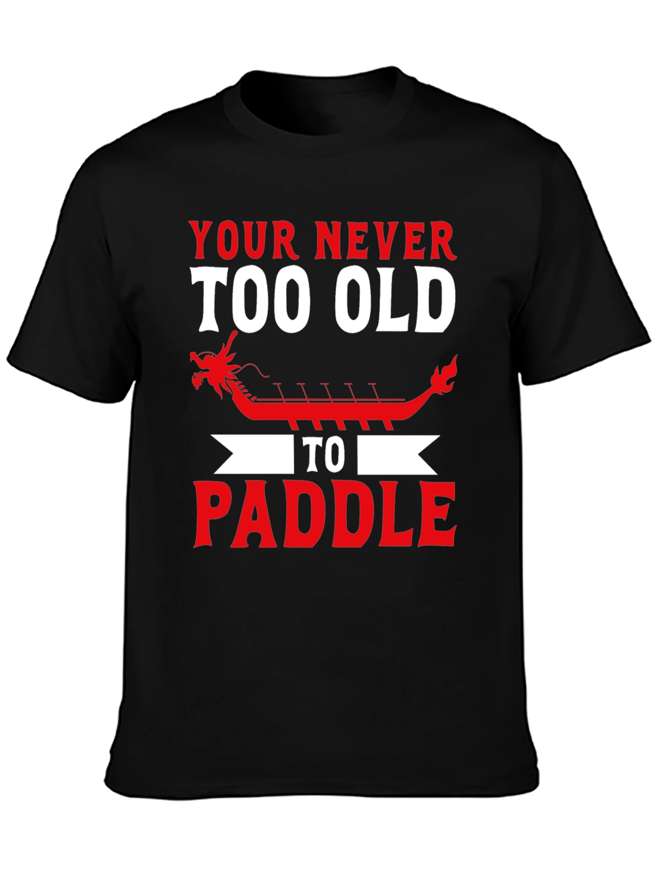 Never Too Old to Paddle Dragon Boat T-Shirt