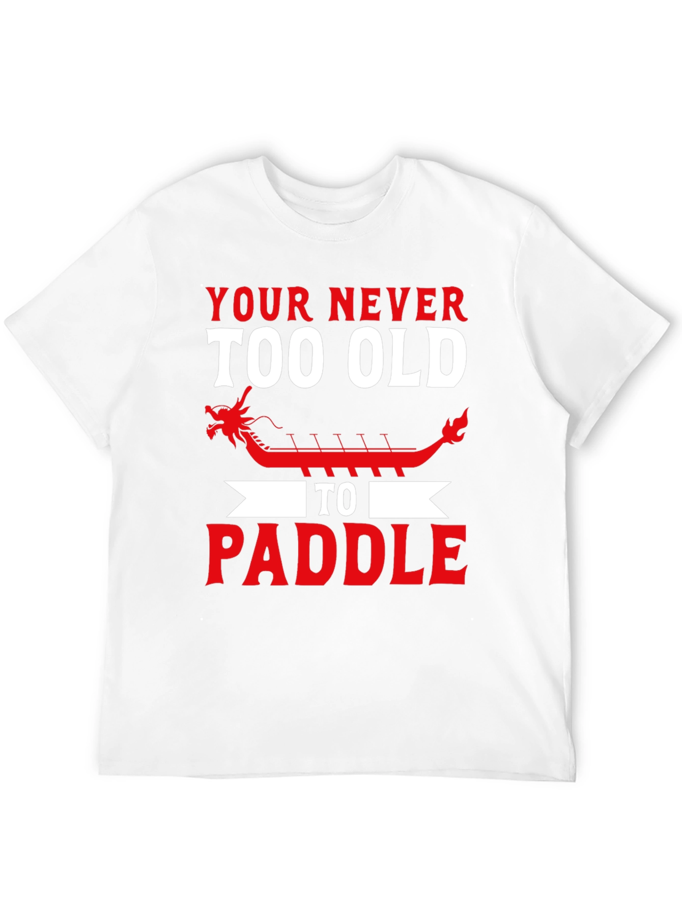 Never Too Old to Paddle Dragon Boat T-Shirt