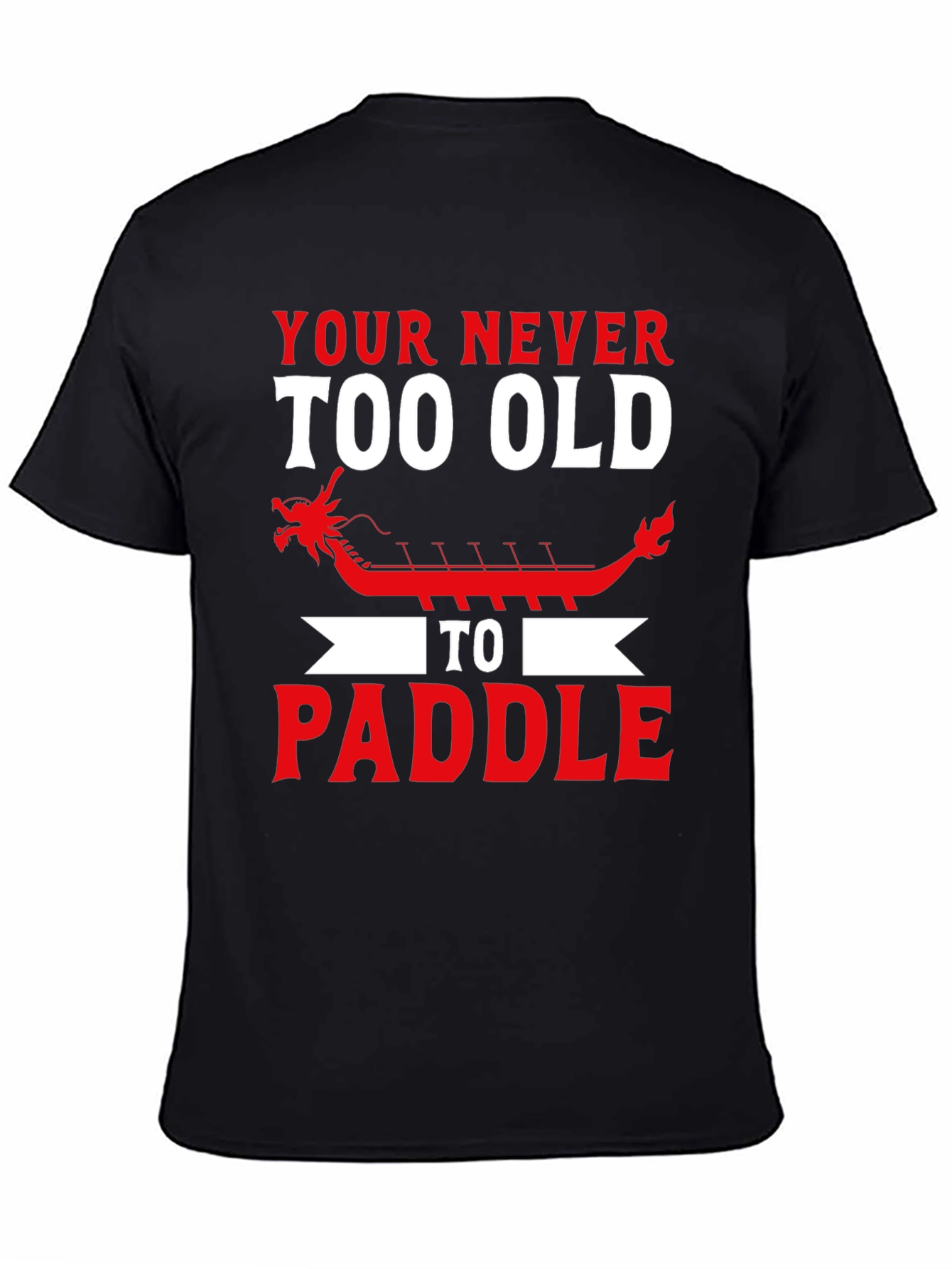 Never Too Old to Paddle Dragon Boat T-Shirt