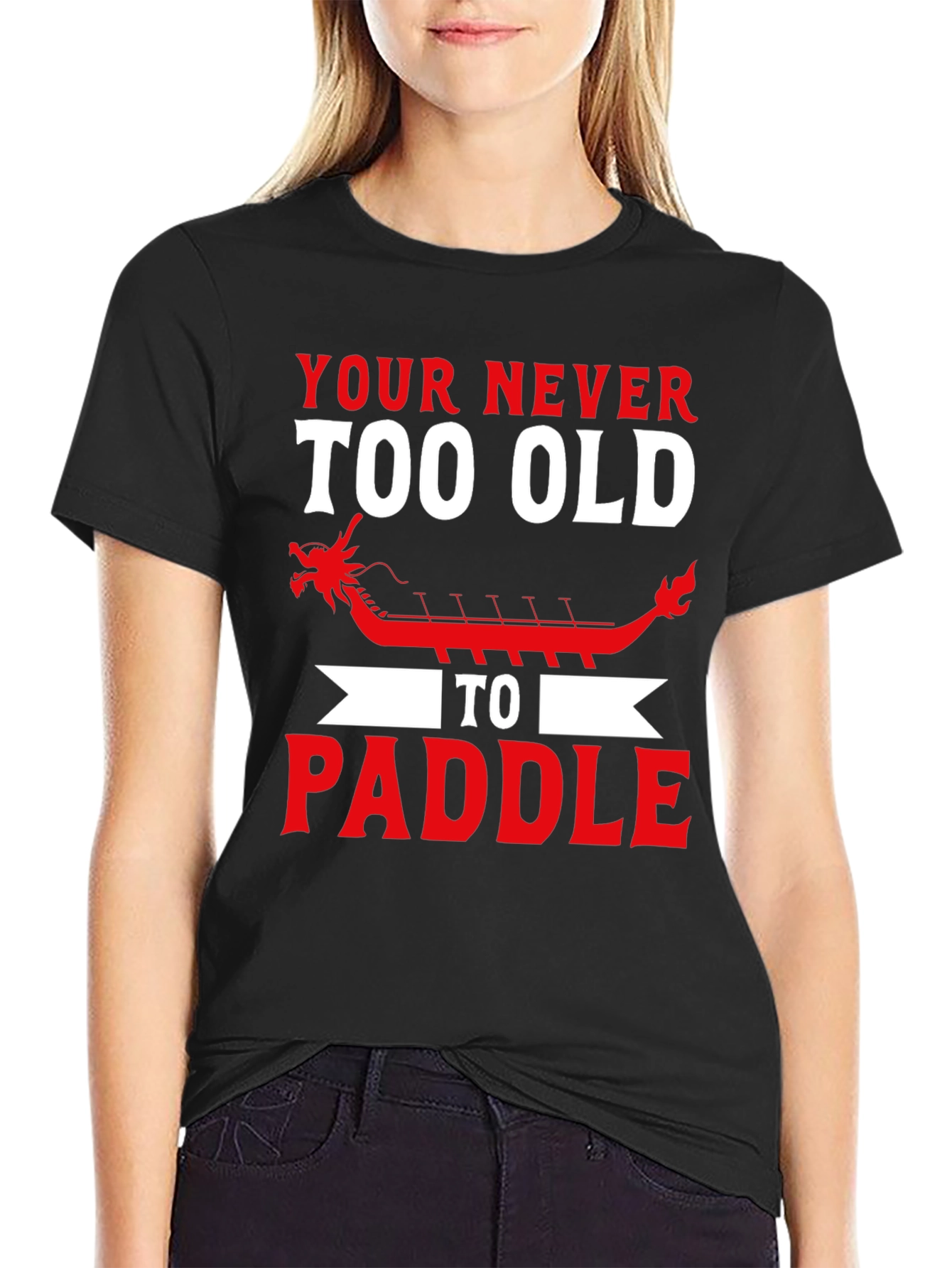Never Too Old to Paddle Dragon Boat T-Shirt