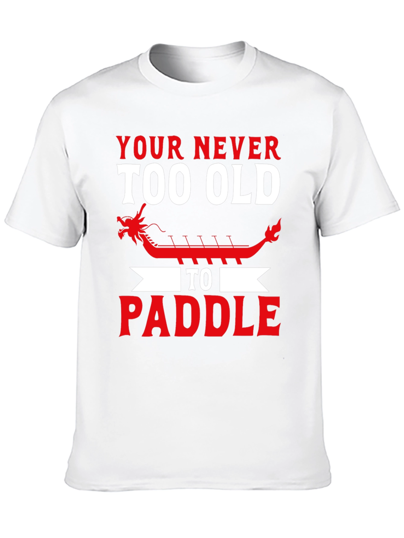 Never Too Old to Paddle Dragon Boat T-Shirt