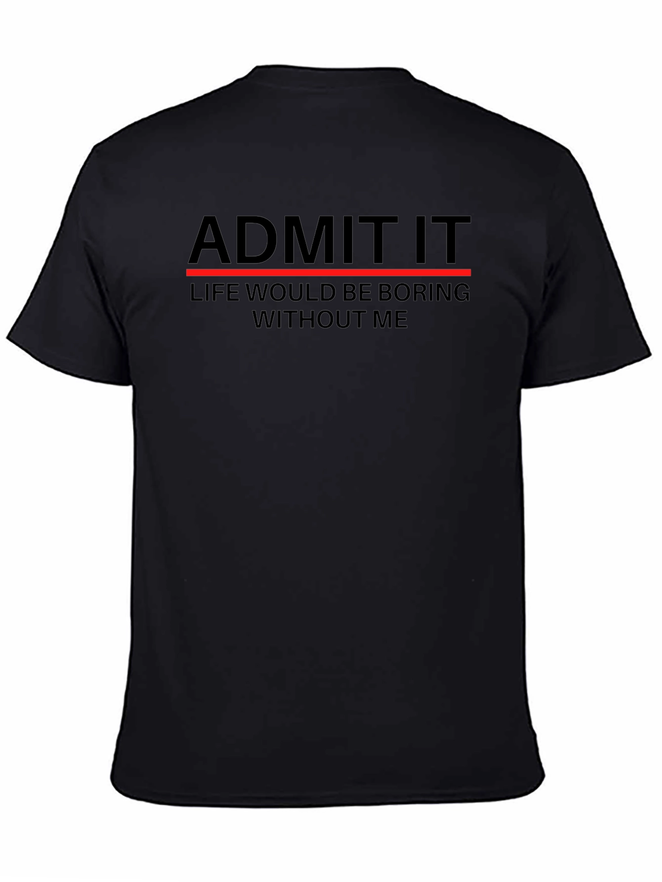 Admit It Funny Sarcastic T-Shirt