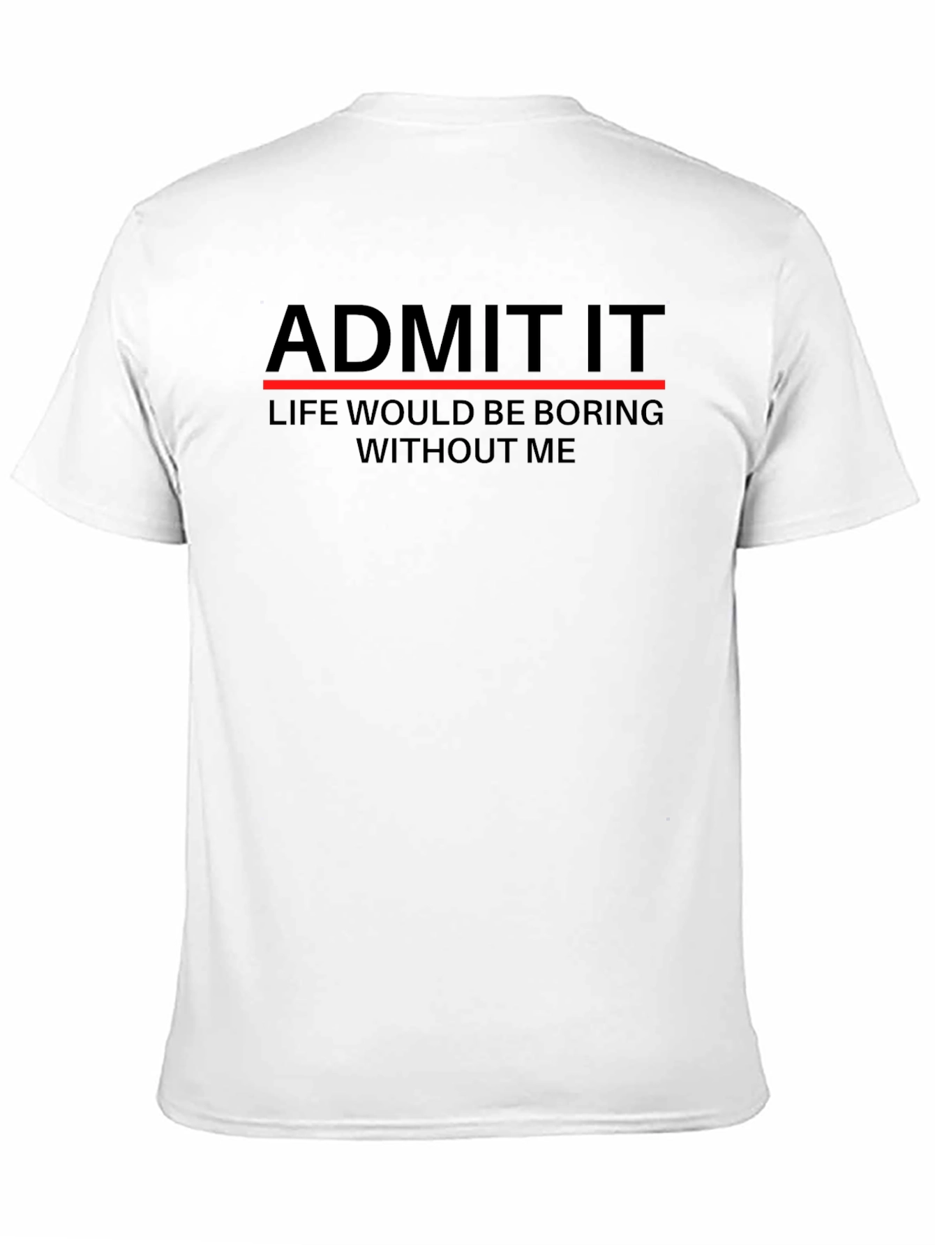 Admit It Funny Sarcastic T-Shirt