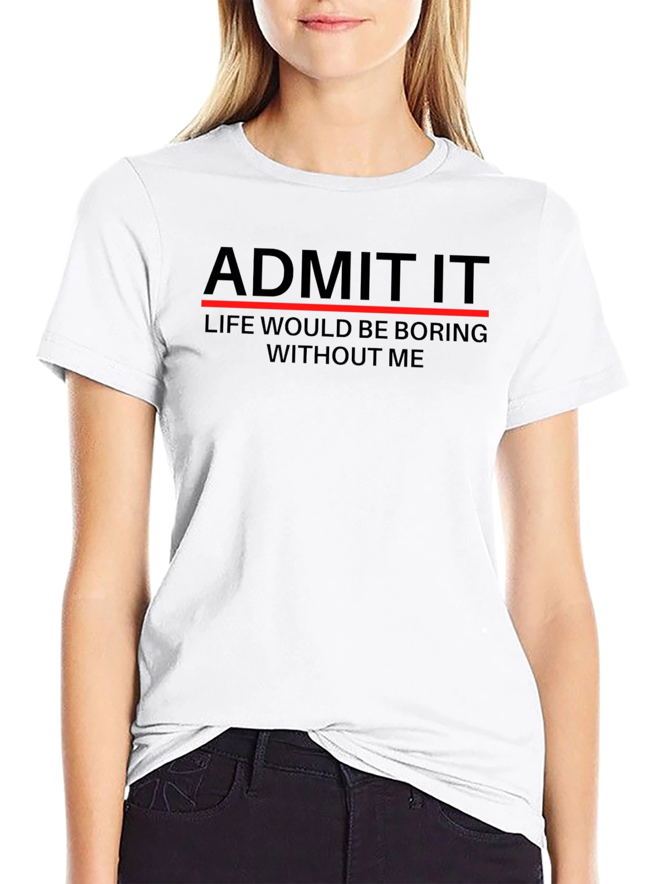 Admit It Funny Sarcastic T-Shirt