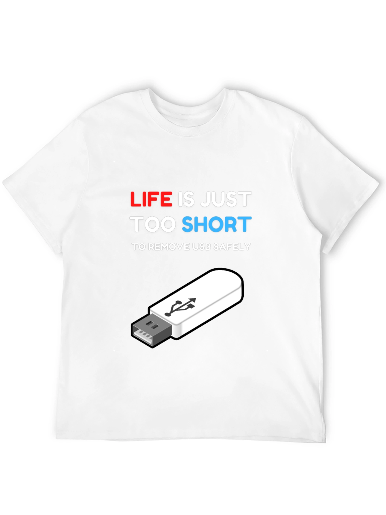 Funny Tech USB T-Shirt: Life is Too Short!