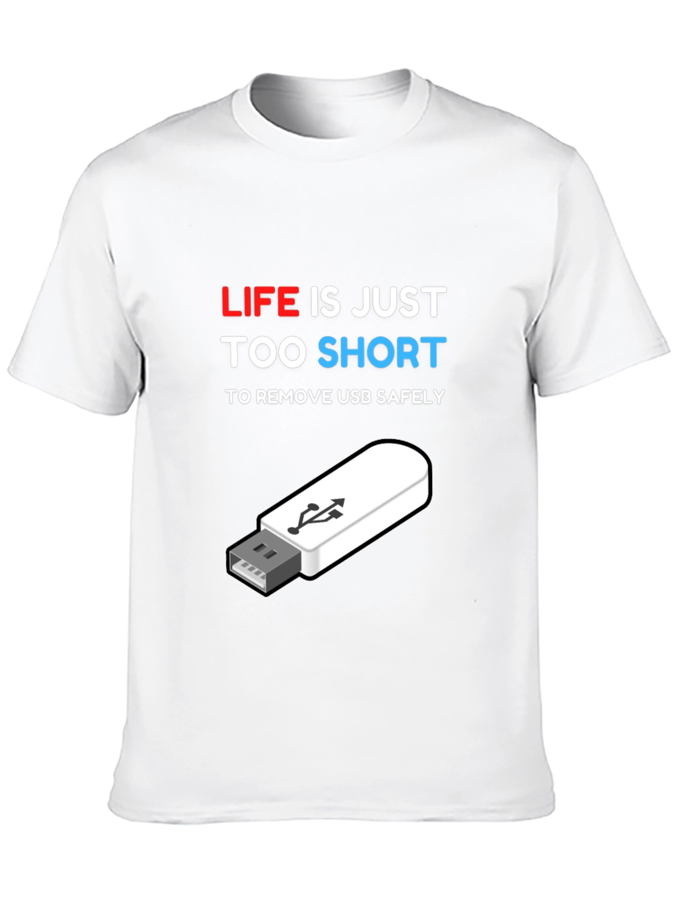 Funny Tech USB T-Shirt: Life is Too Short!