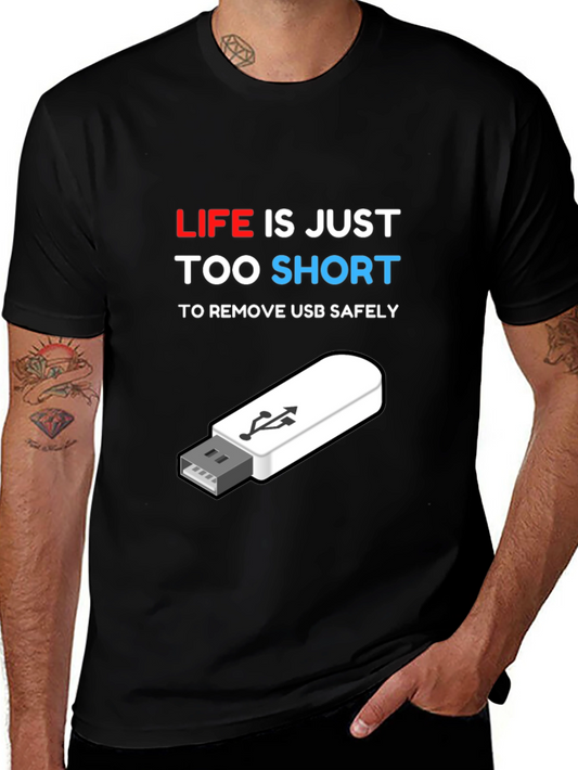 Funny Tech USB T-Shirt: Life is Too Short!