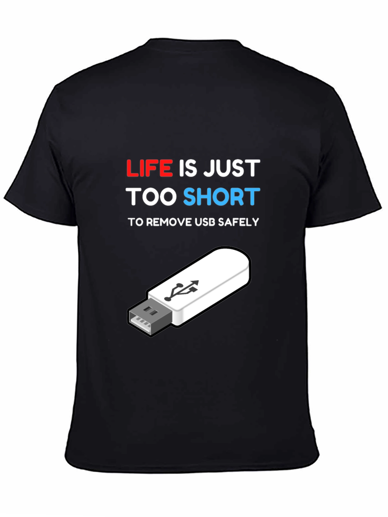 Funny Tech USB T-Shirt: Life is Too Short!