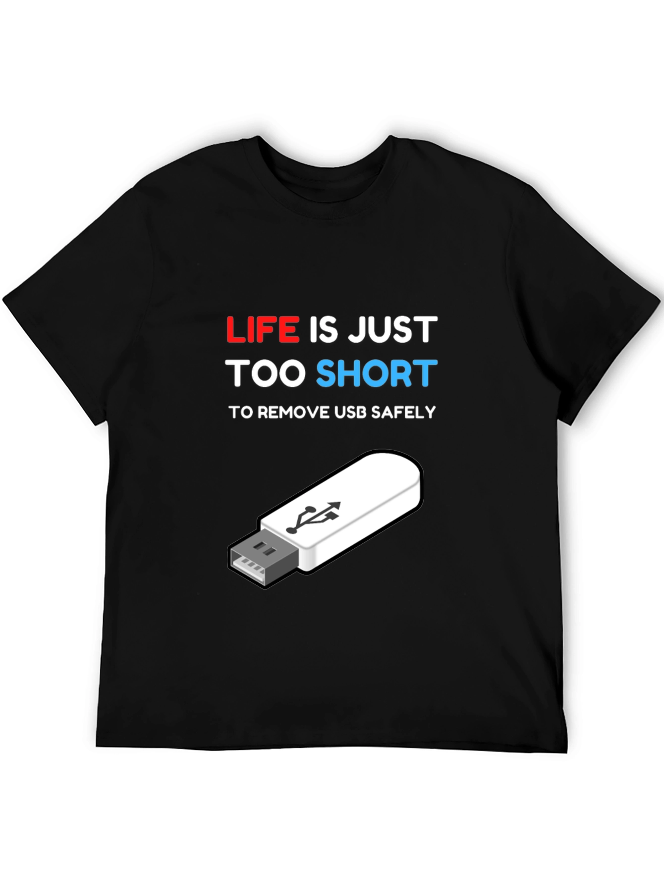 Funny Tech USB T-Shirt: Life is Too Short!