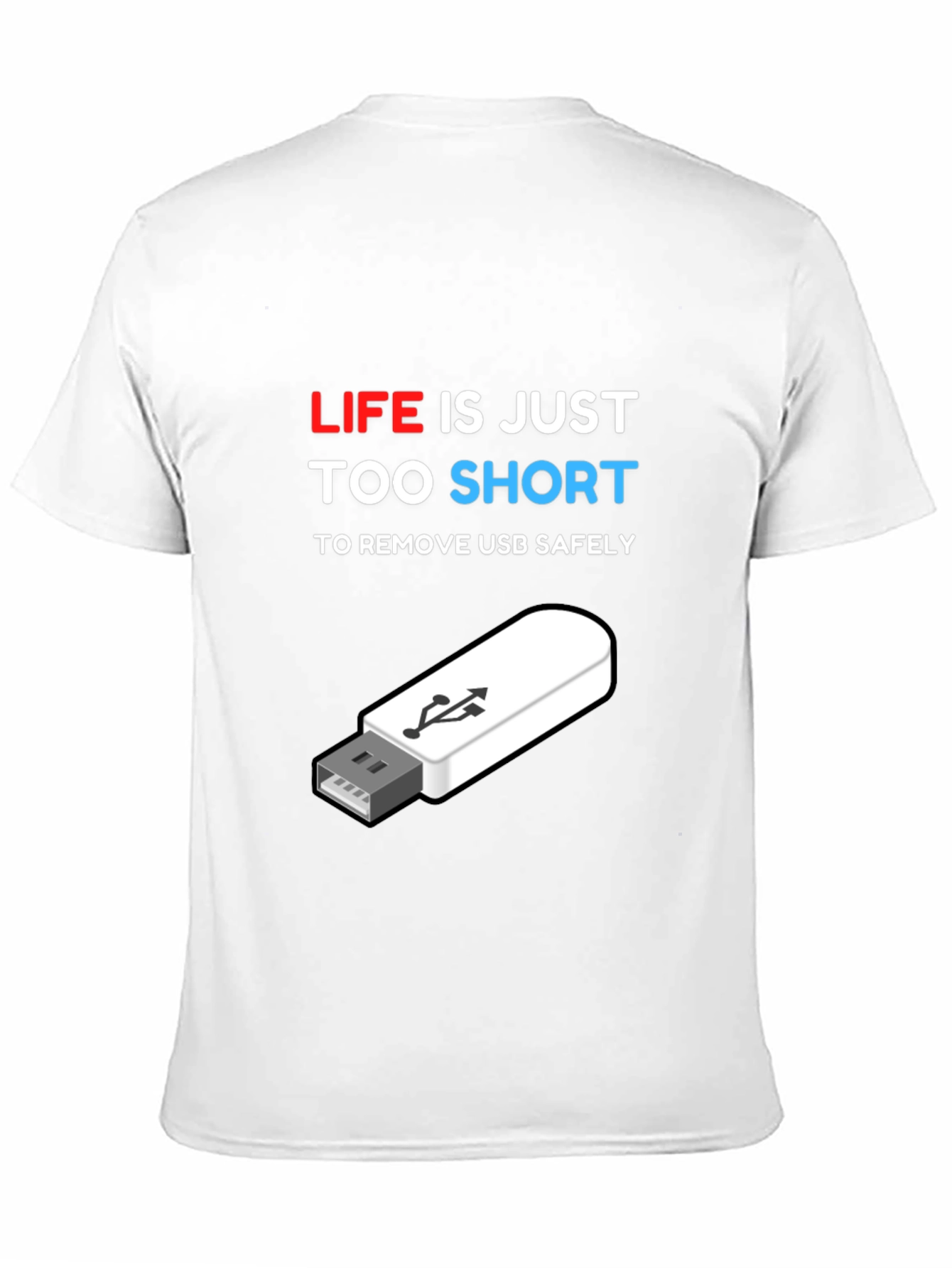 Funny Tech USB T-Shirt: Life is Too Short!