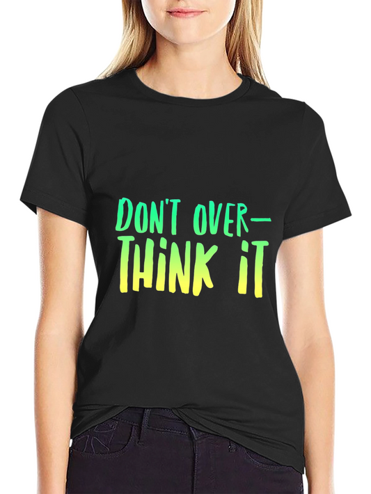 Dont Overthink It T-Shirt - Trendy Graphic Tee