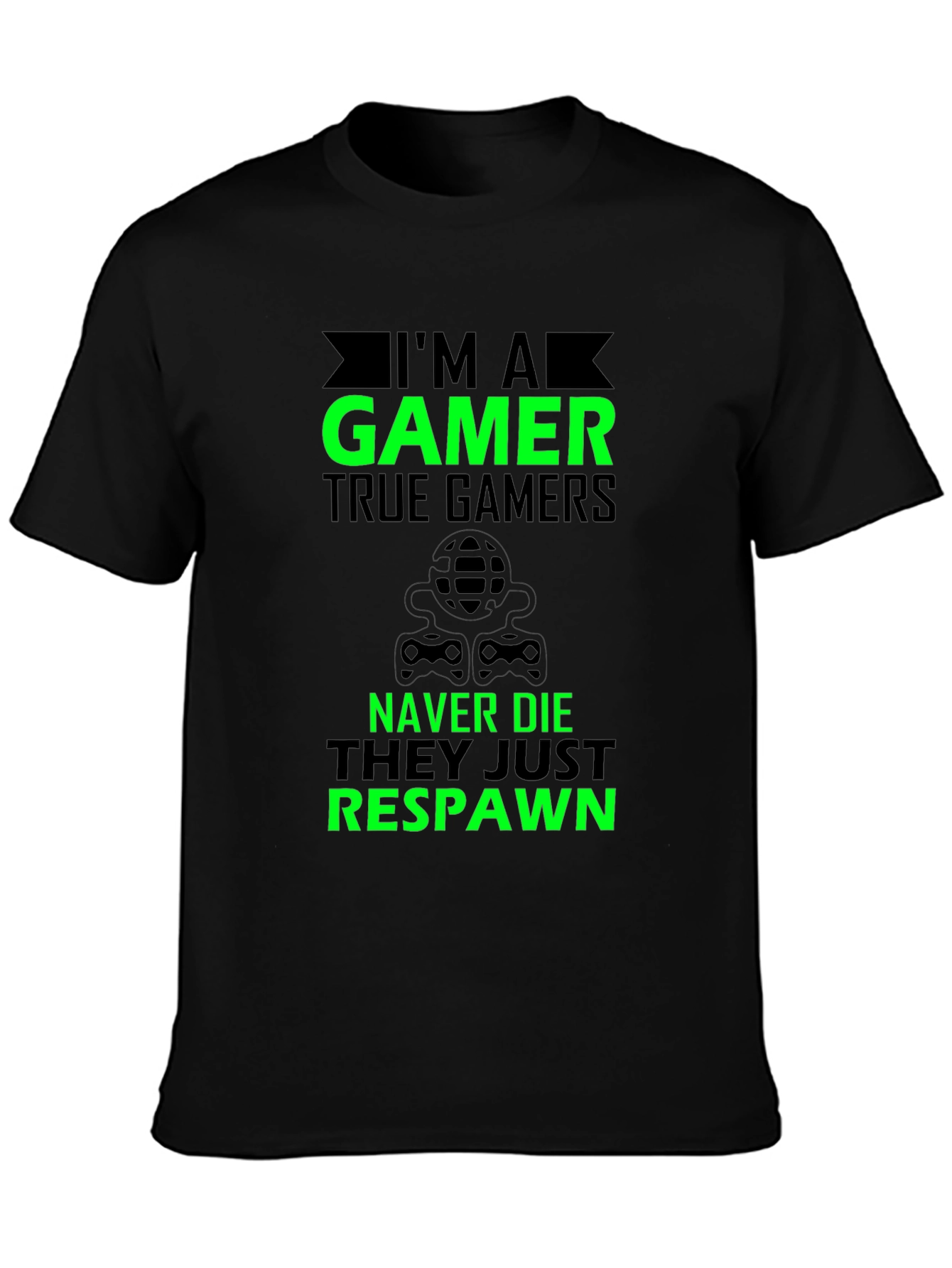 Im A Gamer T-Shirt - True Gamers Never Die