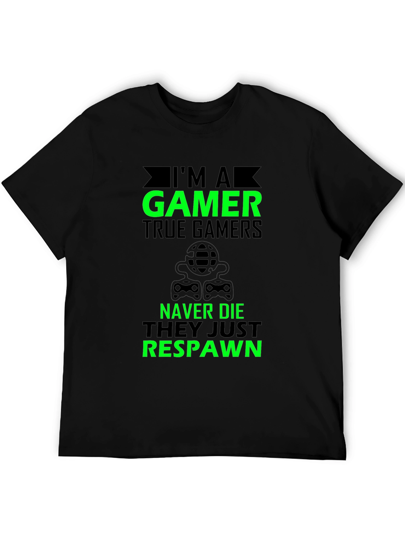 Im A Gamer T-Shirt - True Gamers Never Die