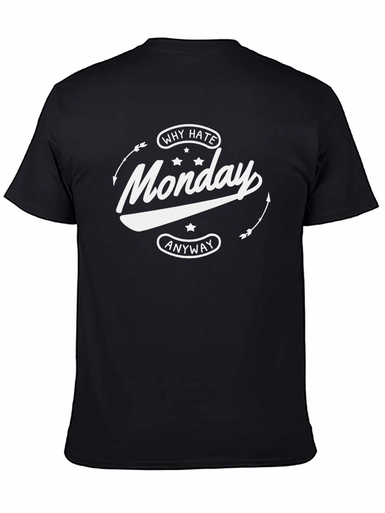 Why Hate Monday Anyway T-Shirt