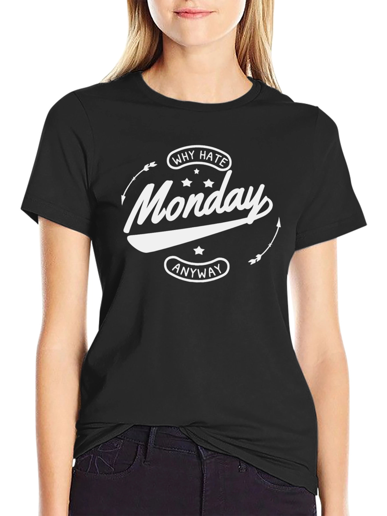 Why Hate Monday Anyway T-Shirt