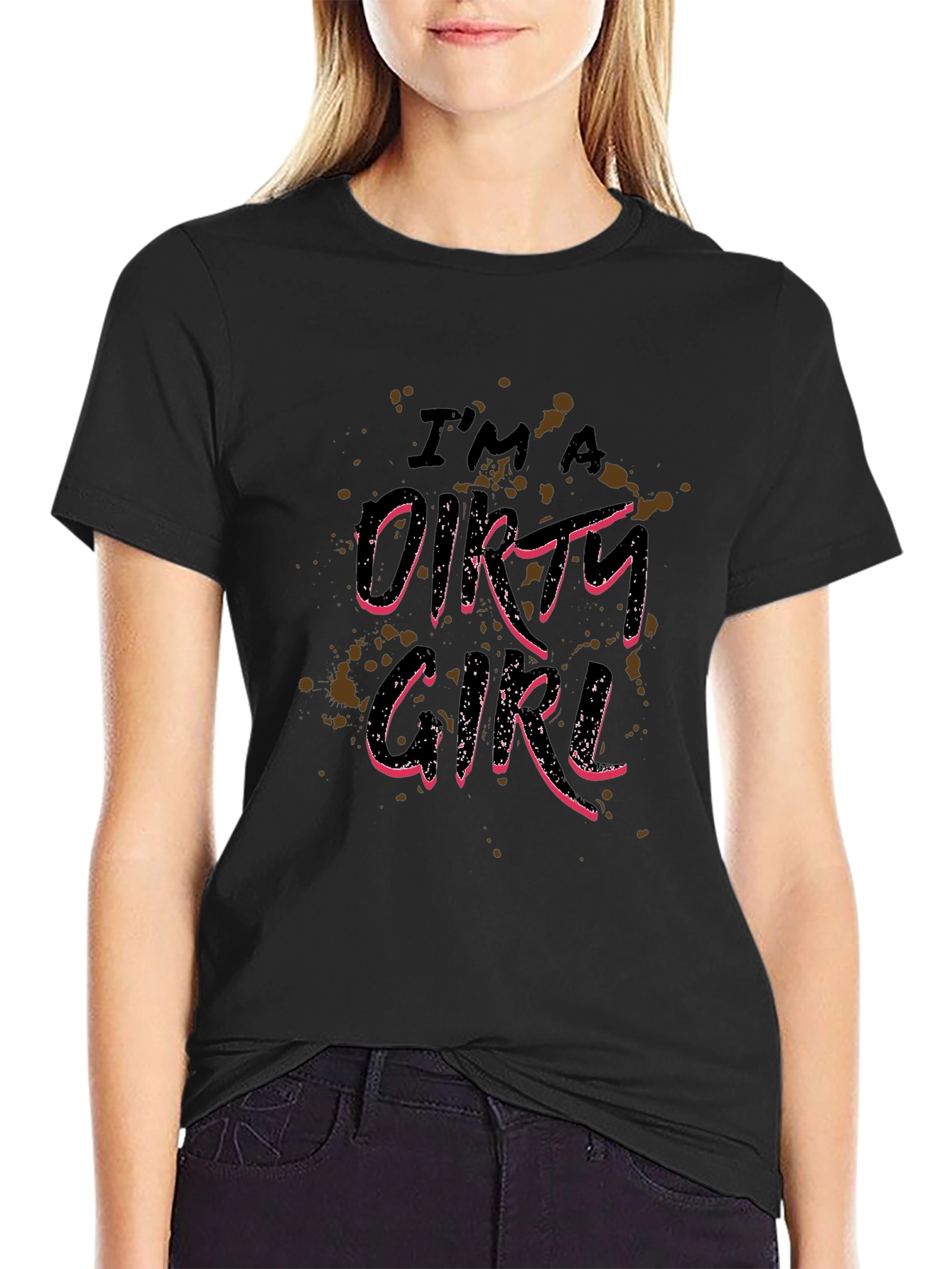 Im A Dirty Girl Graphic Print Black T-Shirt