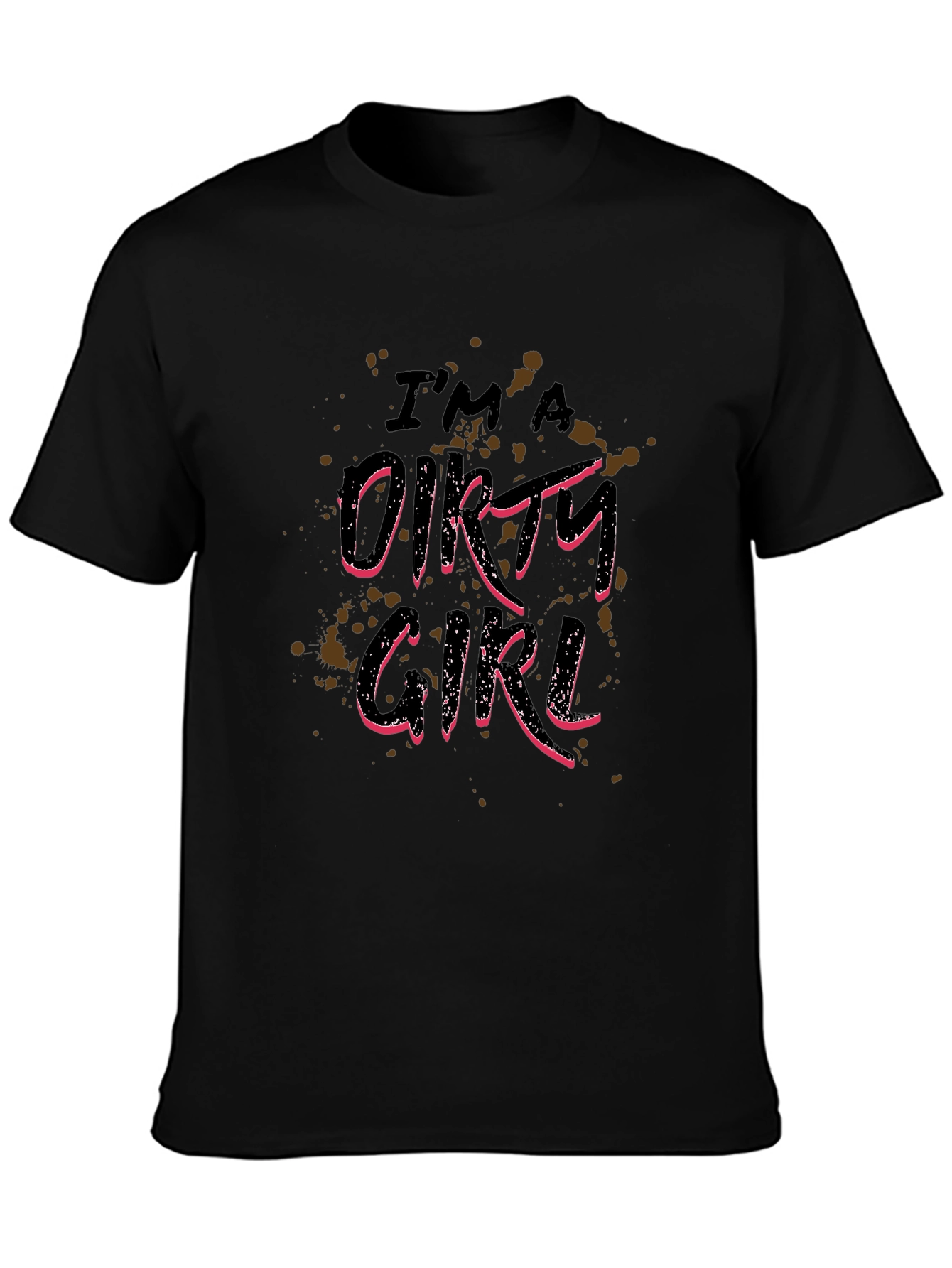 Im A Dirty Girl Graphic Print Black T-Shirt