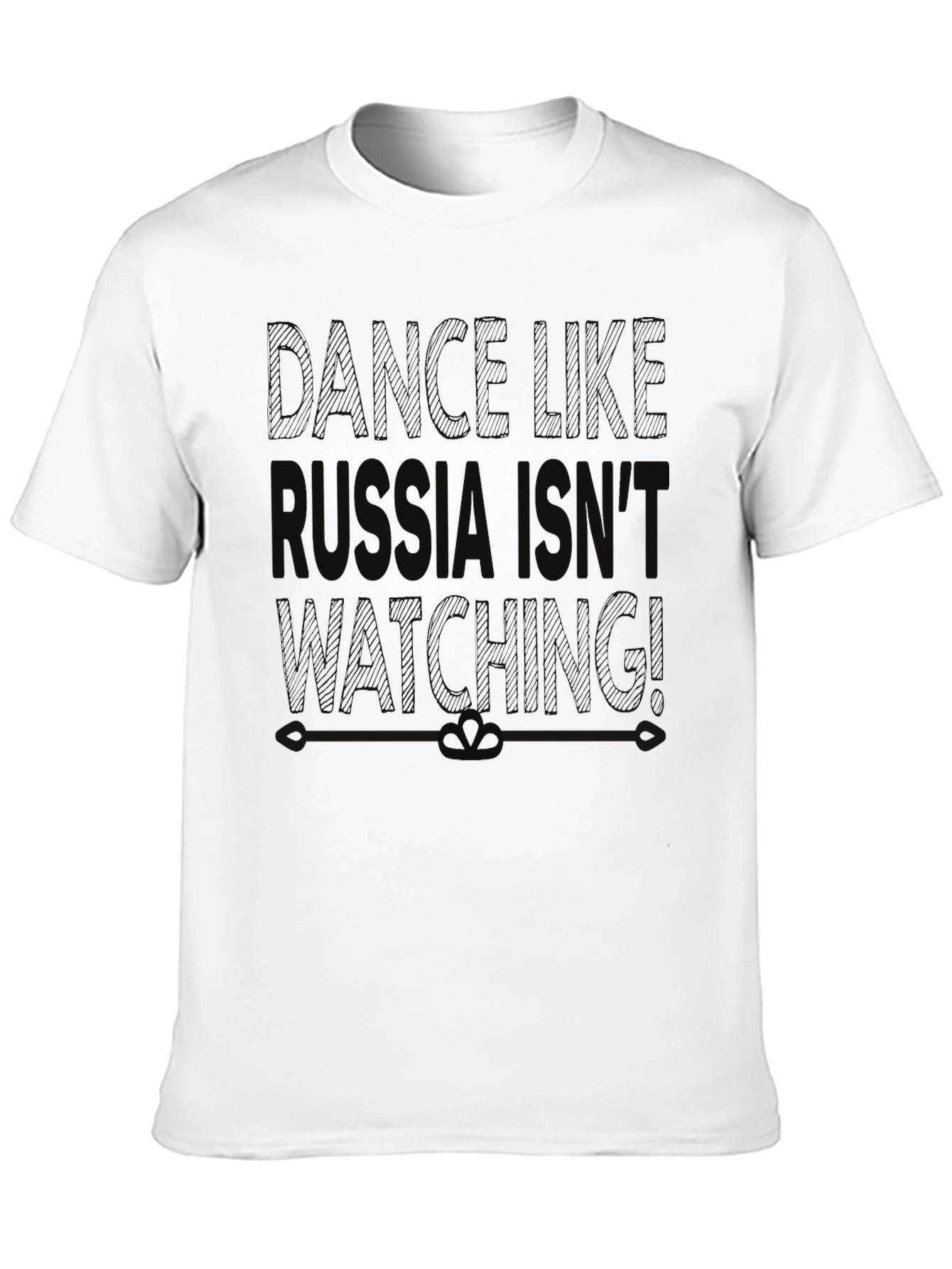 Dance Like Russia Isnt Watching T-Shirt
