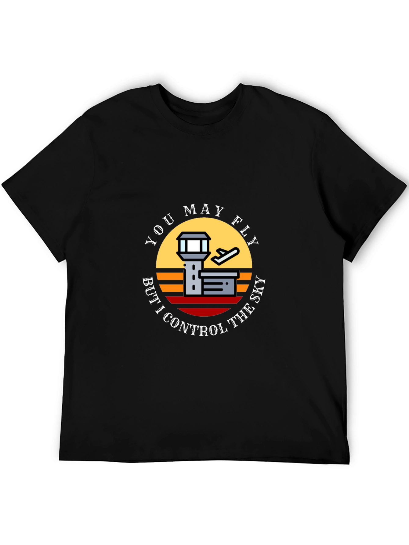 You May Fly But I Control The Sky T-Shirt