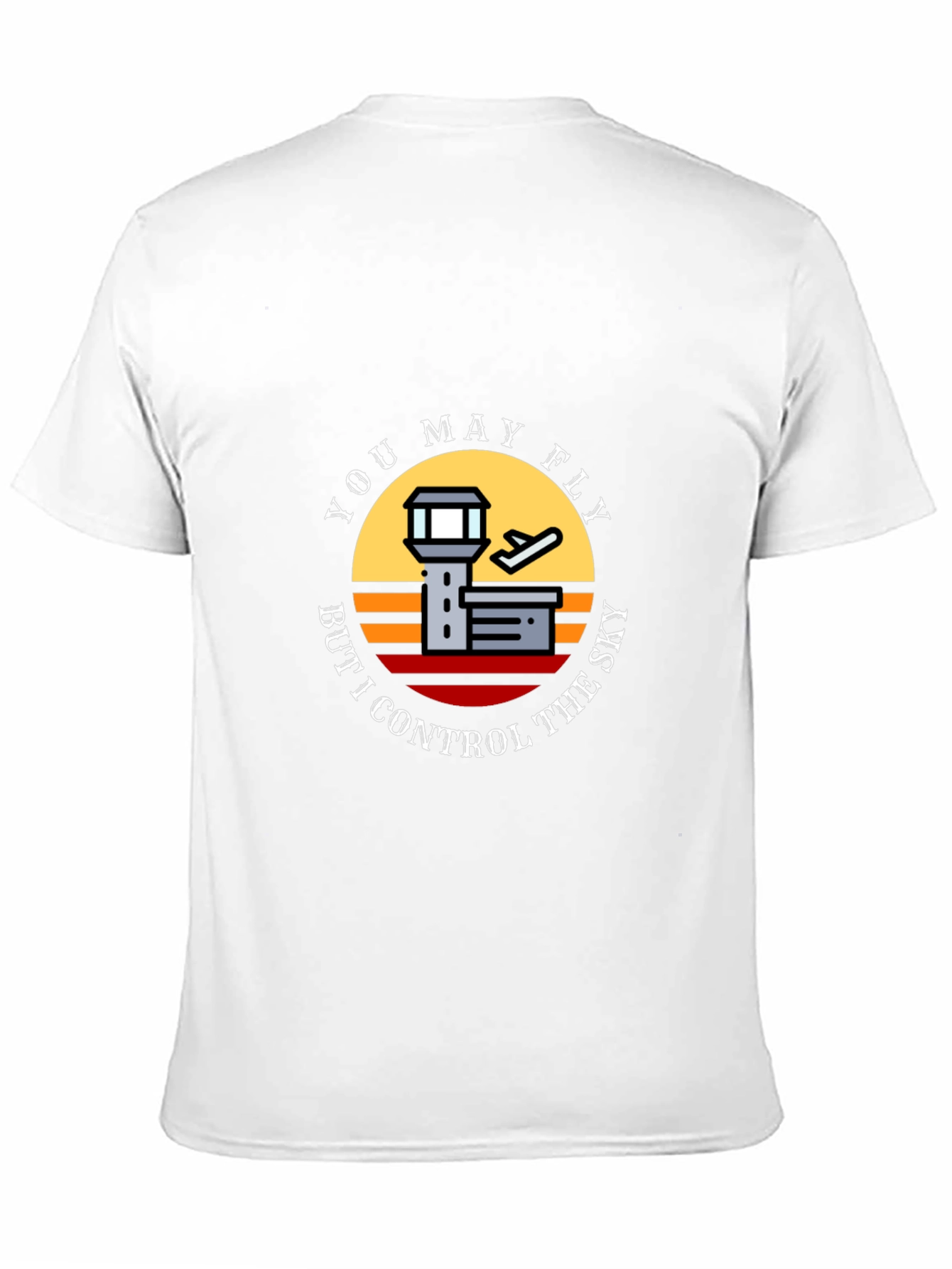 You May Fly But I Control The Sky T-Shirt
