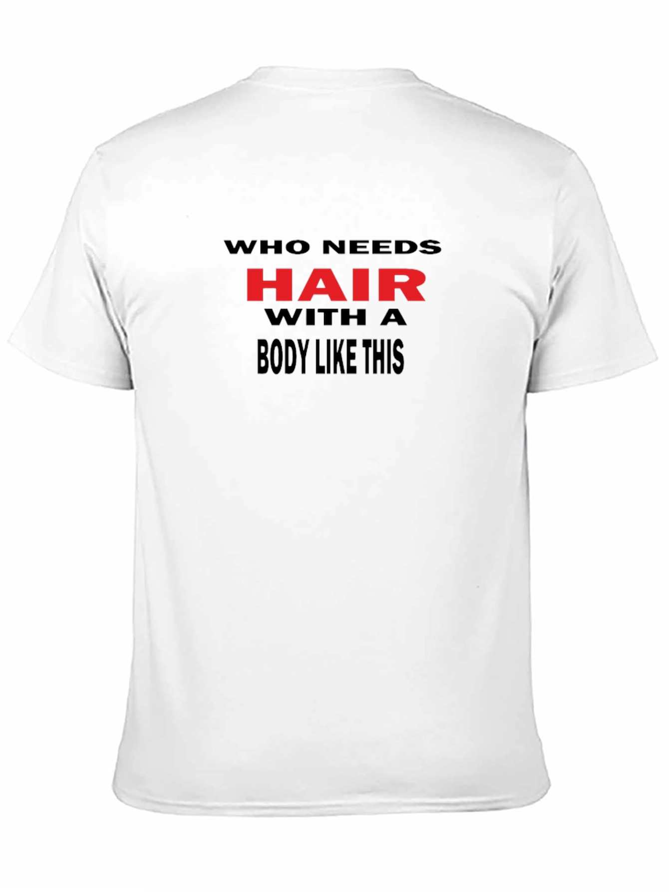 Humorous Who Needs Hair Black Graphic Tee