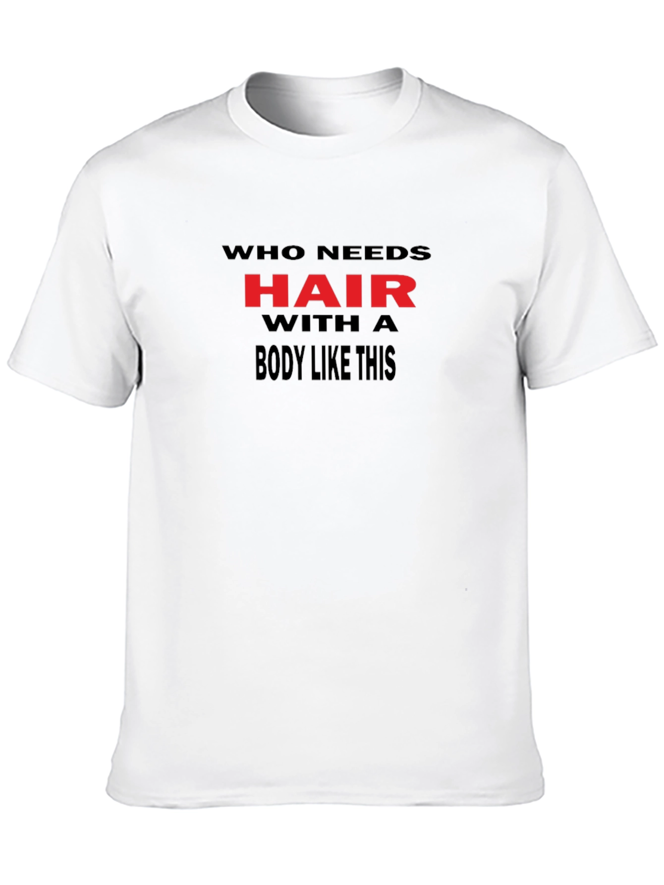 Humorous Who Needs Hair Black Graphic Tee