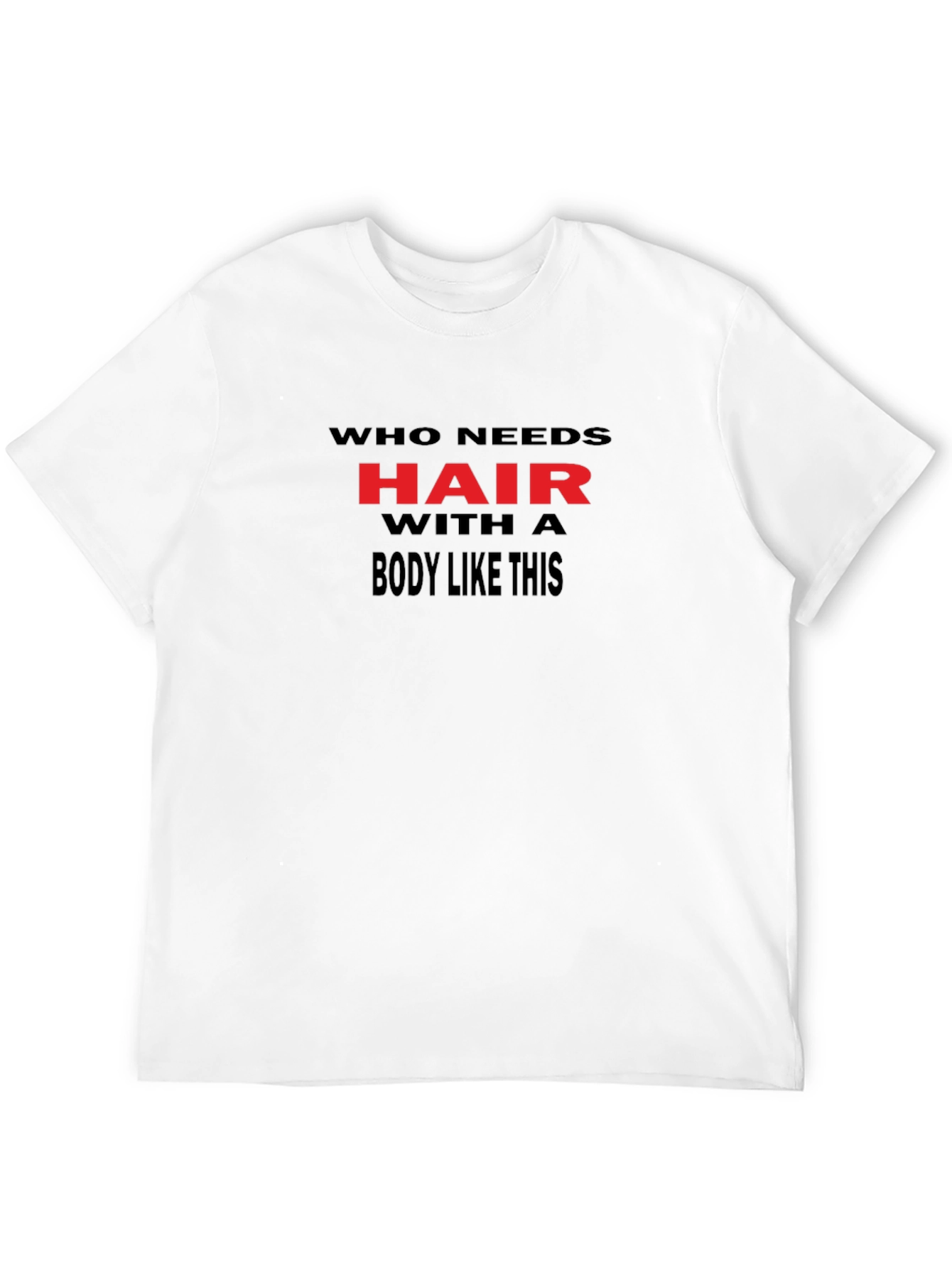 Humorous Who Needs Hair Black Graphic Tee