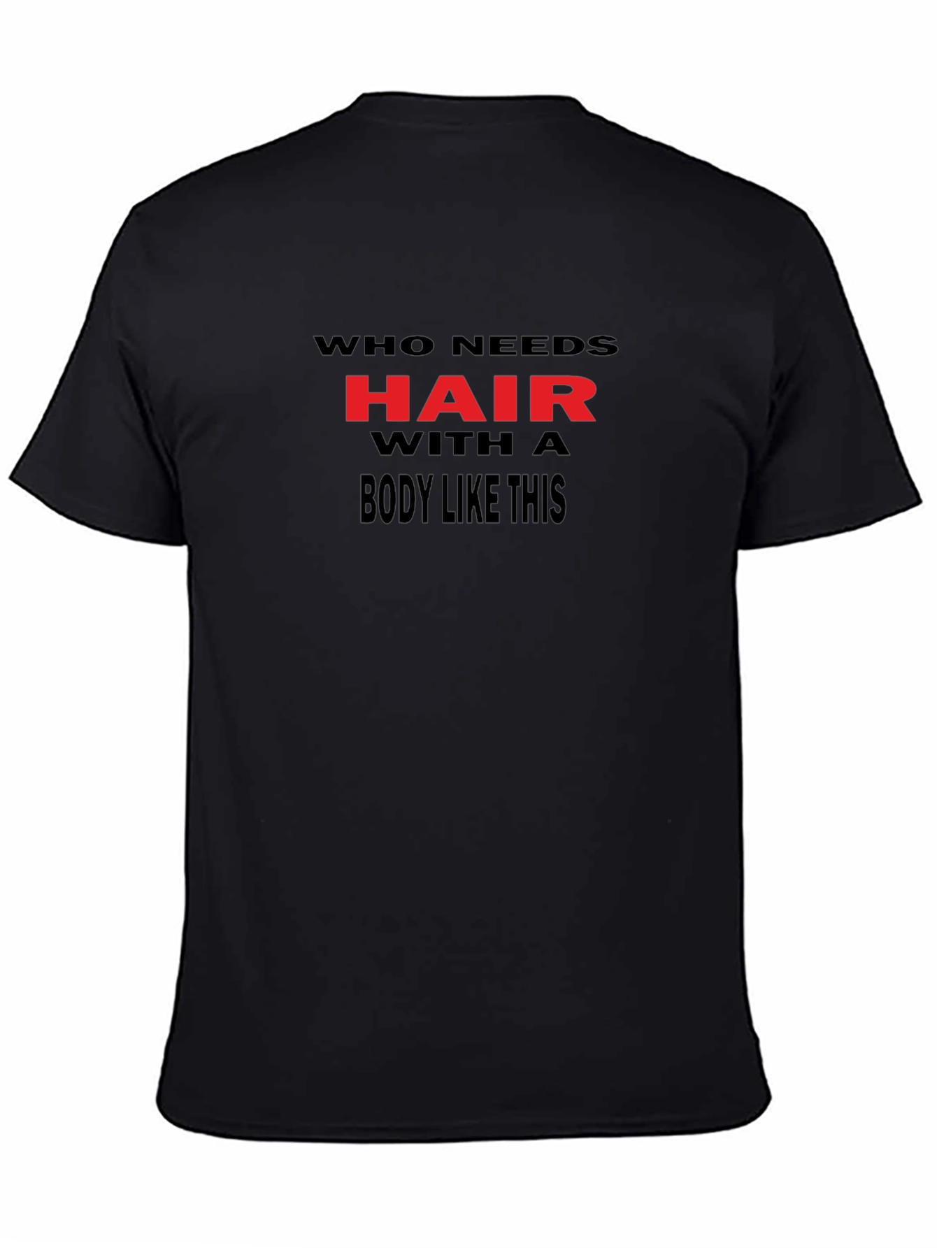 Humorous Who Needs Hair Black Graphic Tee