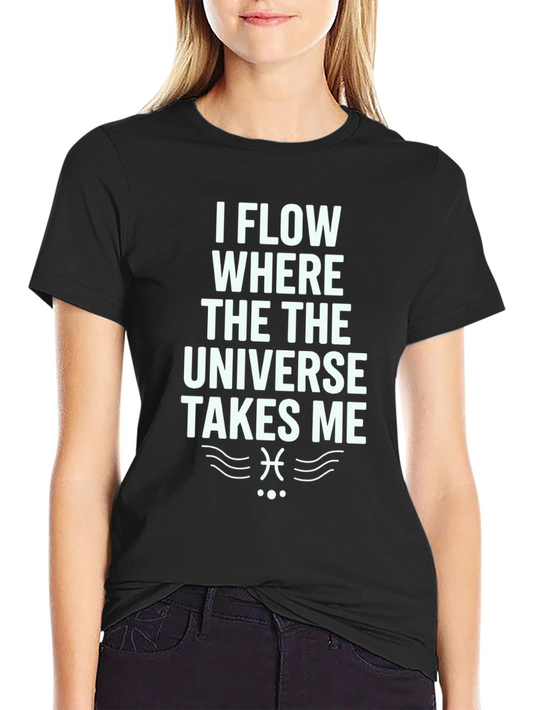 I Flow Where The Universe Takes Me T-Shirt