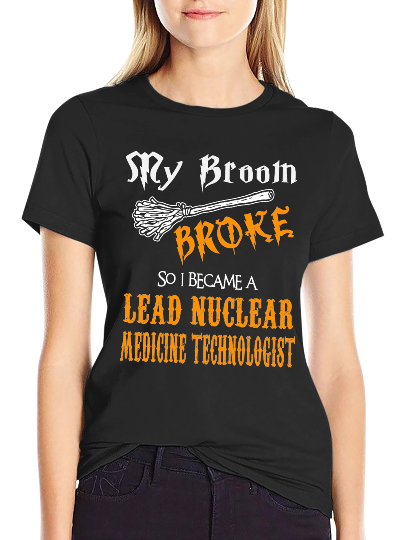 My Broom Broke Nuclear Medicine Technologist T-Shirt