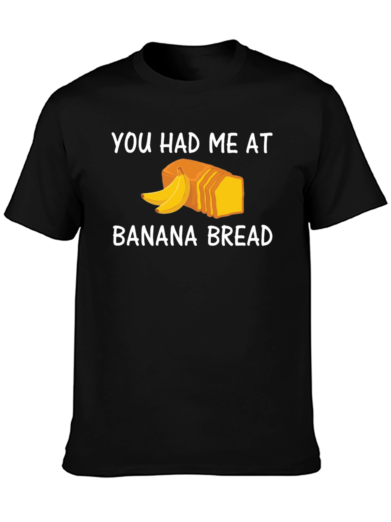 You Had Me At Banana Bread T-Shirt