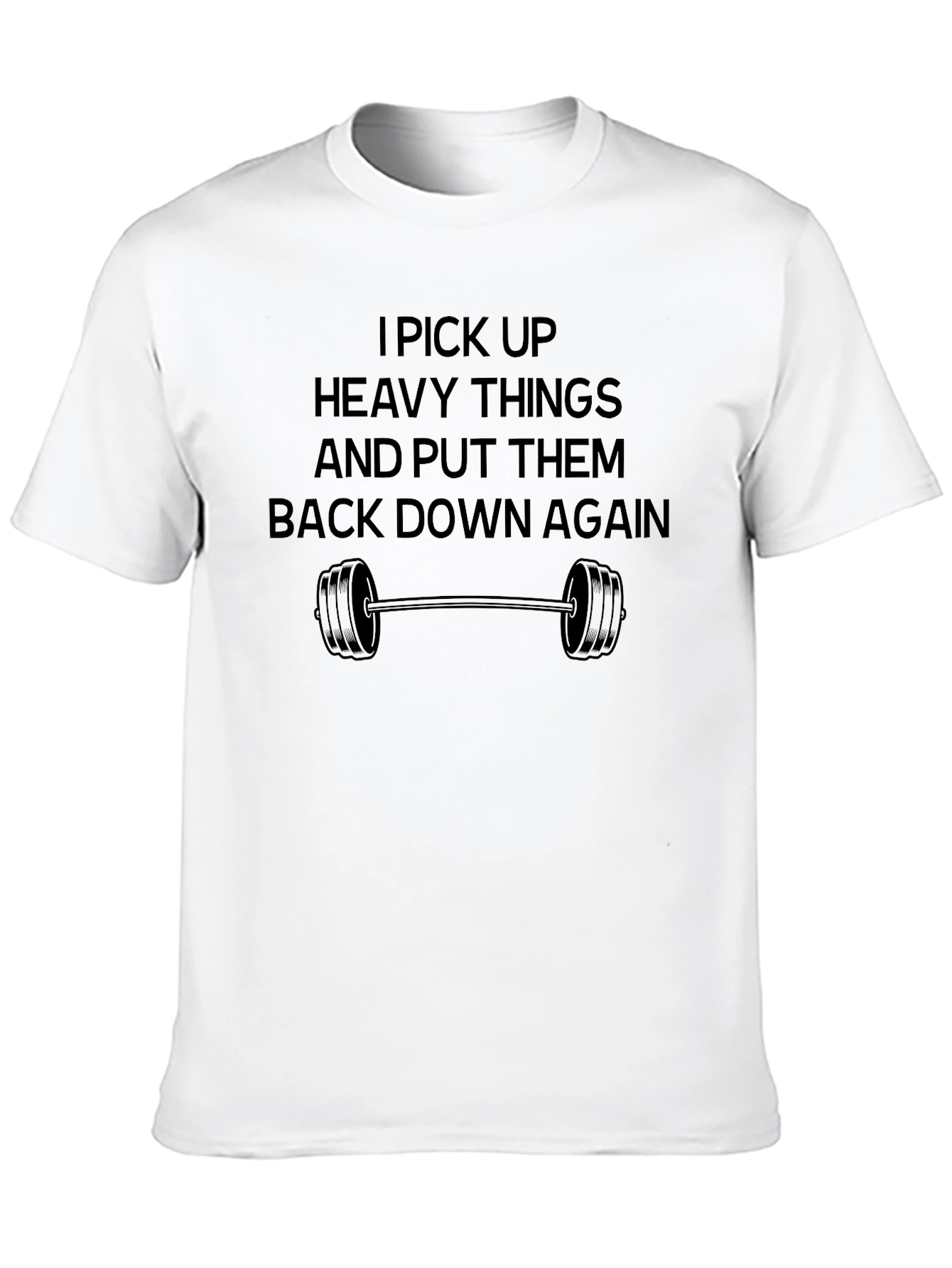 Funny Workout T-Shirt: I Pick Up Heavy Things