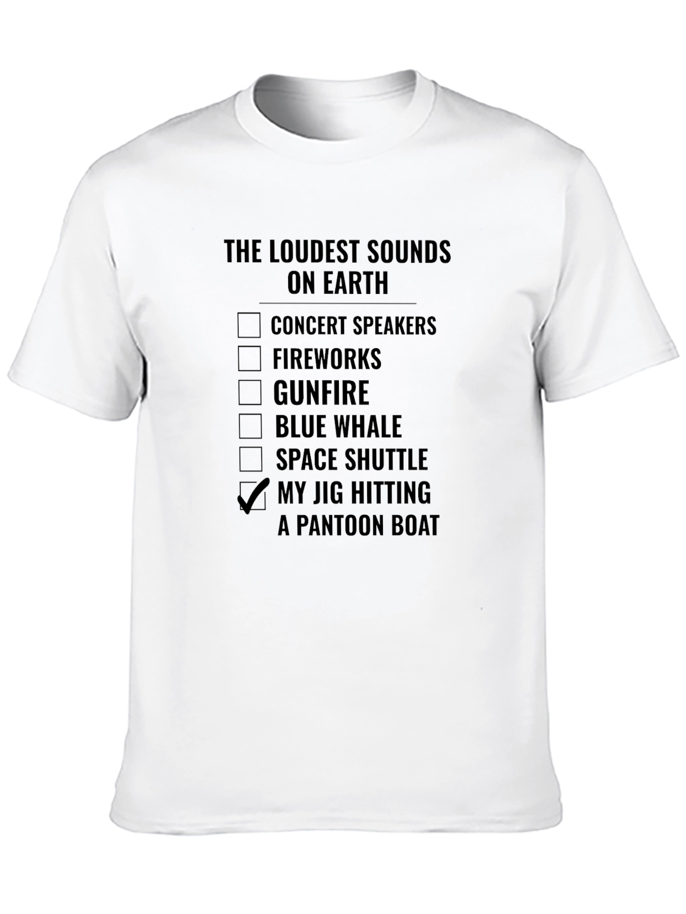 Loudest Sounds Jig Hitting Pontoon Boat T-Shirt