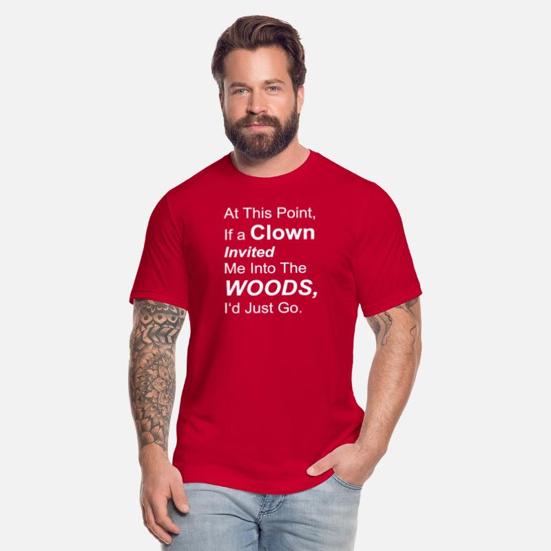 At this point if a clown invited me into the woods