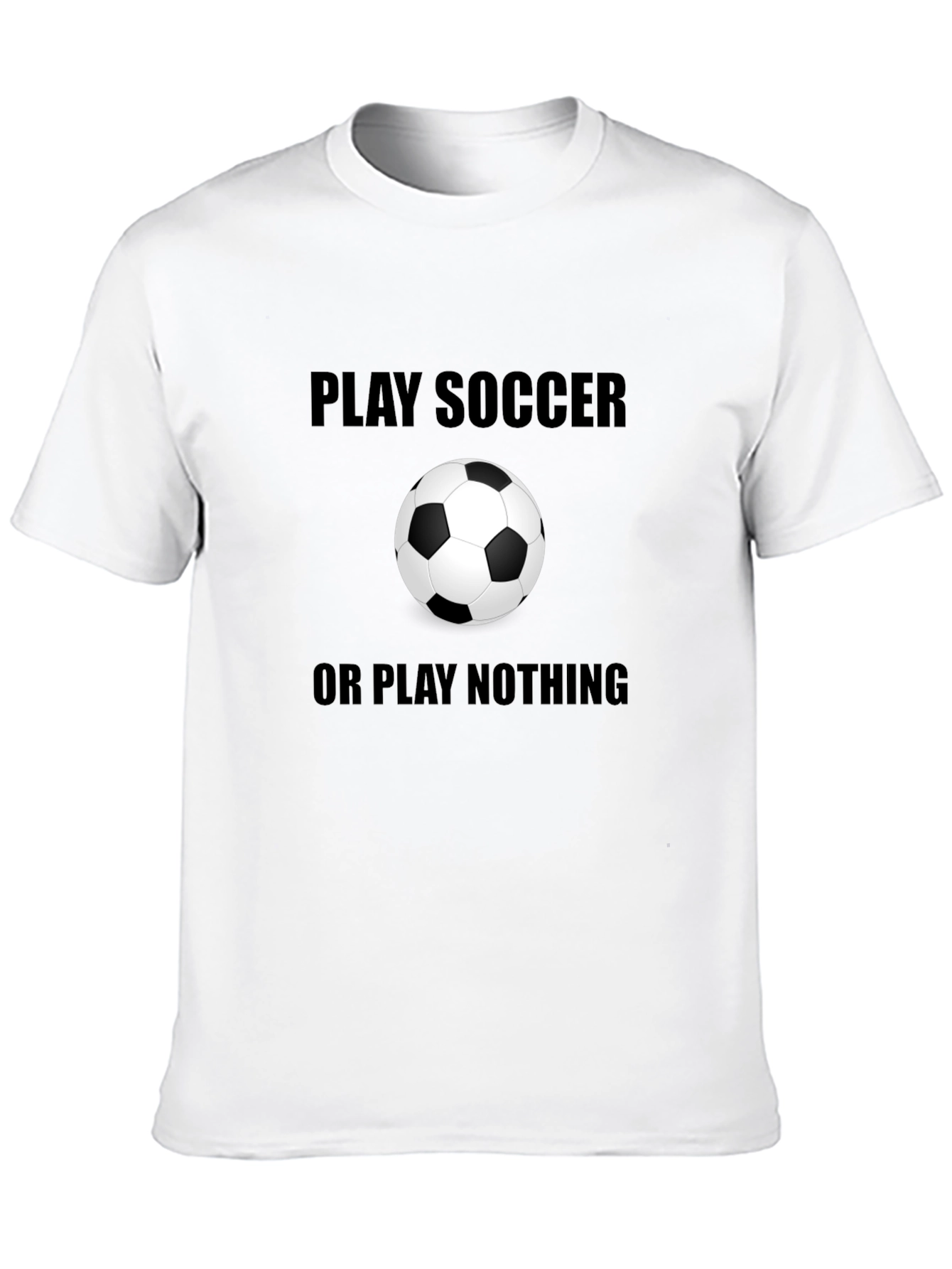Play Soccer or Play Nothing T-Shirt