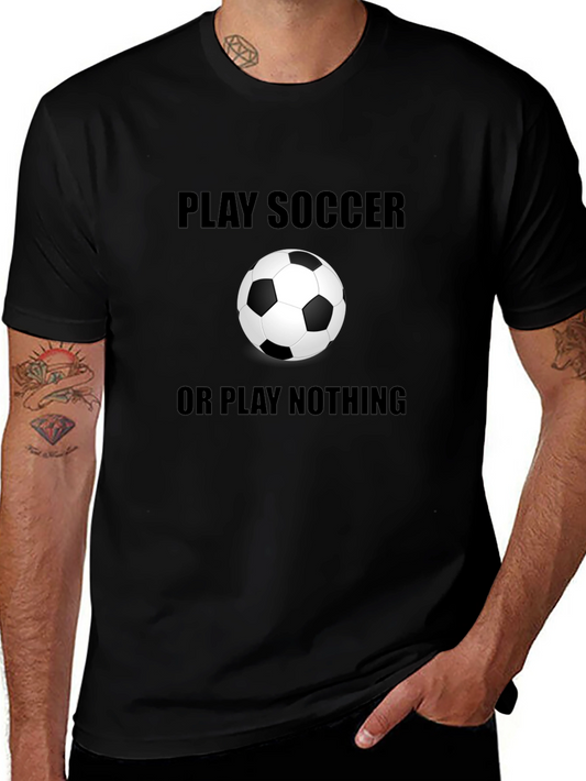 Play Soccer or Play Nothing T-Shirt