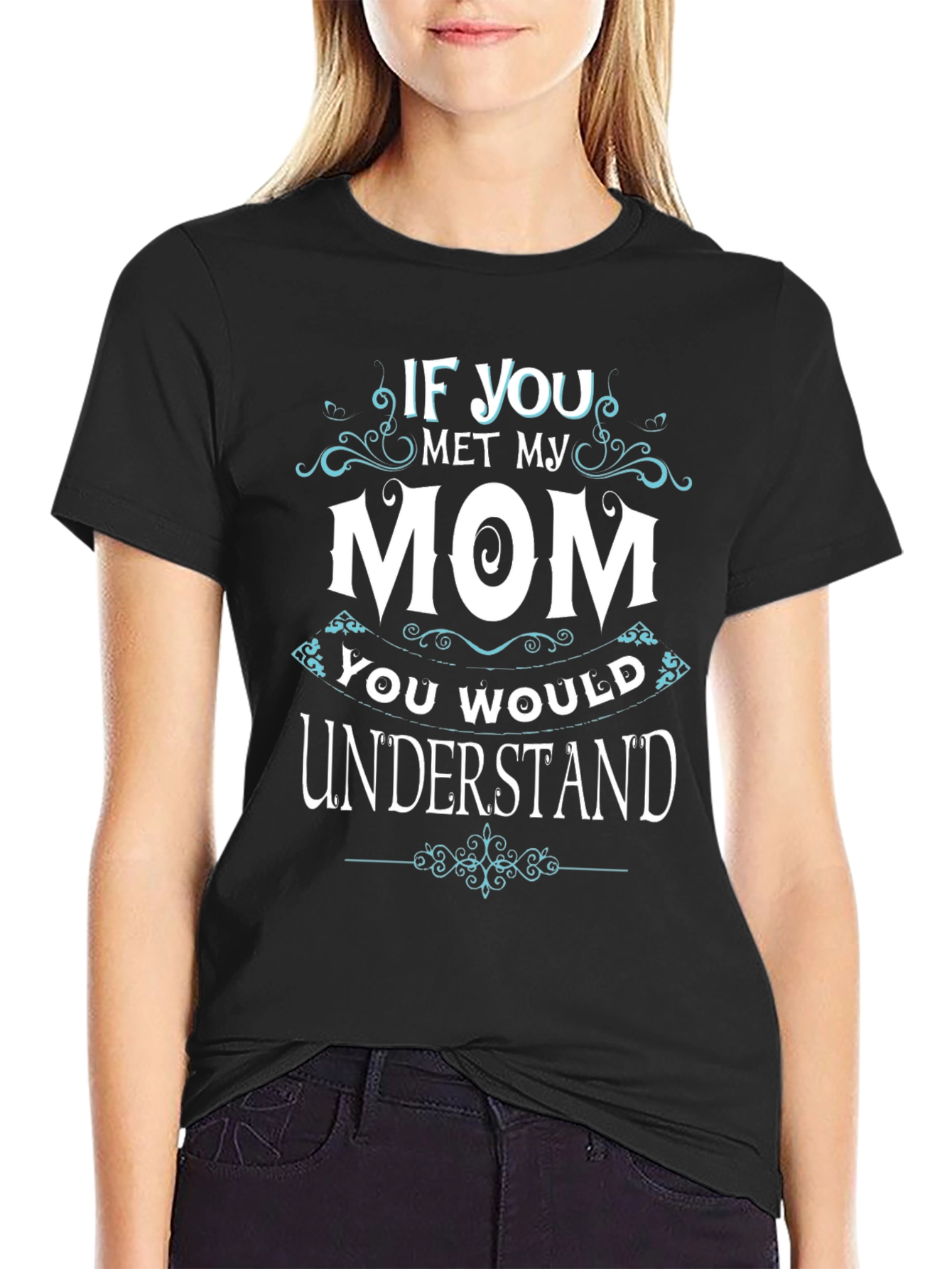 If You Met My Mom T-Shirt