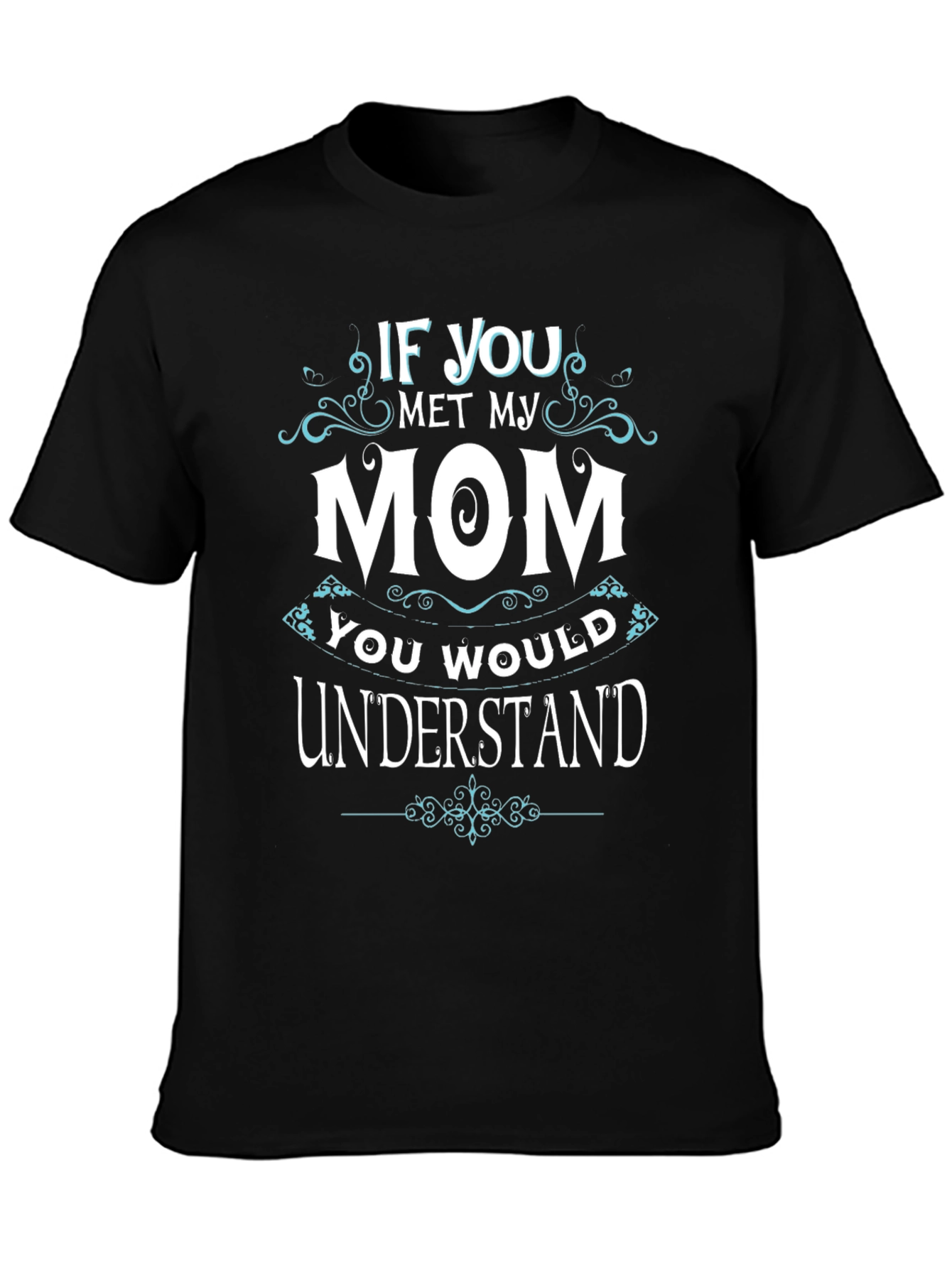 If You Met My Mom T-Shirt