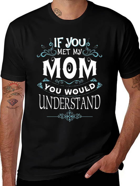 If You Met My Mom T-Shirt