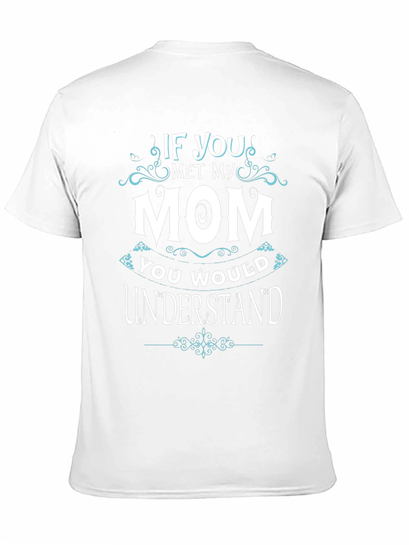 If You Met My Mom T-Shirt