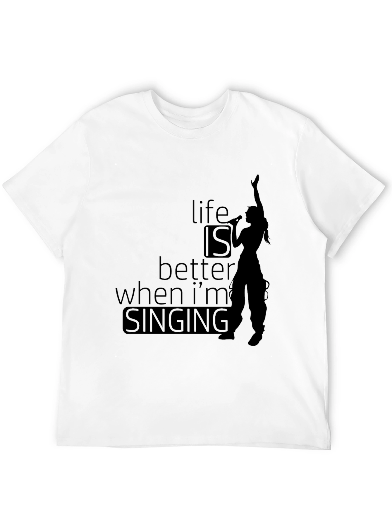 Life is Better When Im Singing T-Shirt