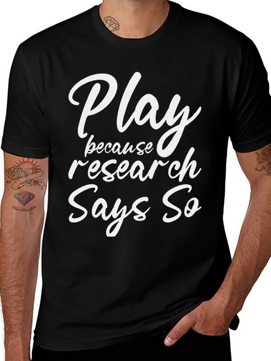 Play Because Research Says So - Black T-Shirt