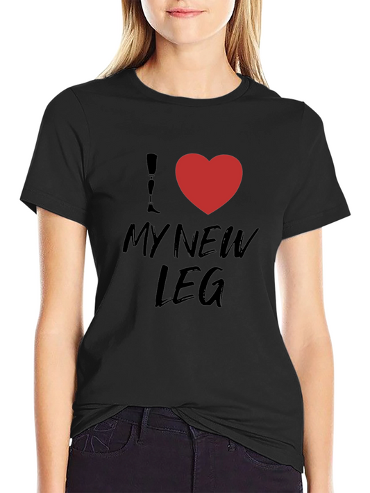 I Love My New Leg T-Shirt - Prosthetic Limb Pride