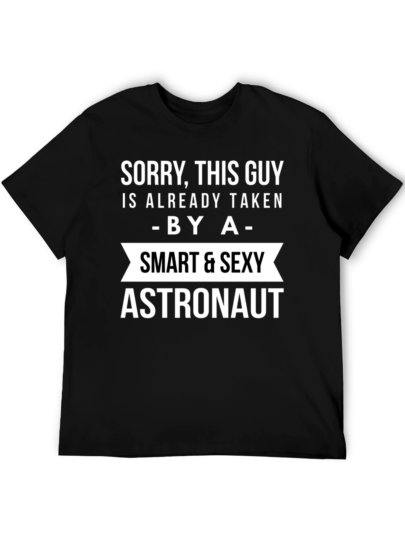 Sorry Taken By a Smart Sexy Astronaut T-Shirt