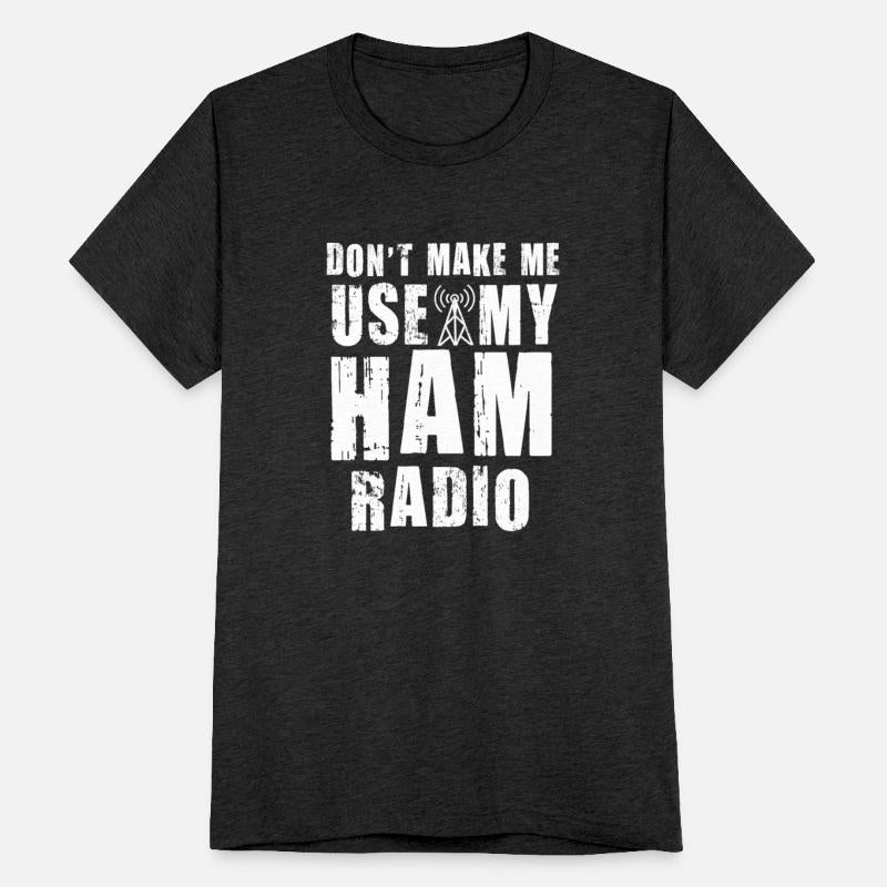 Don't Make Me Use My Ham Radio