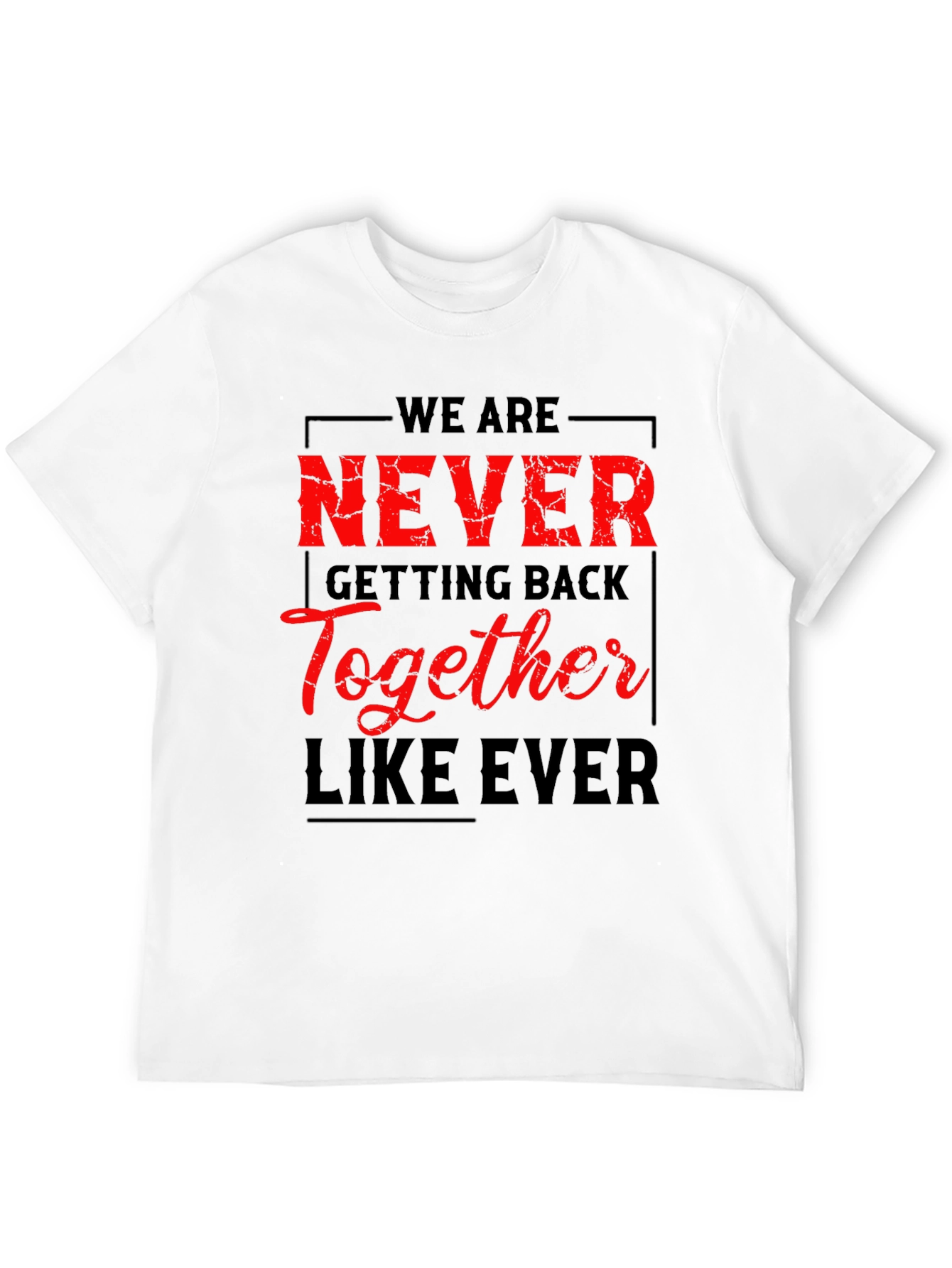 Never Getting Back Together T-Shirt