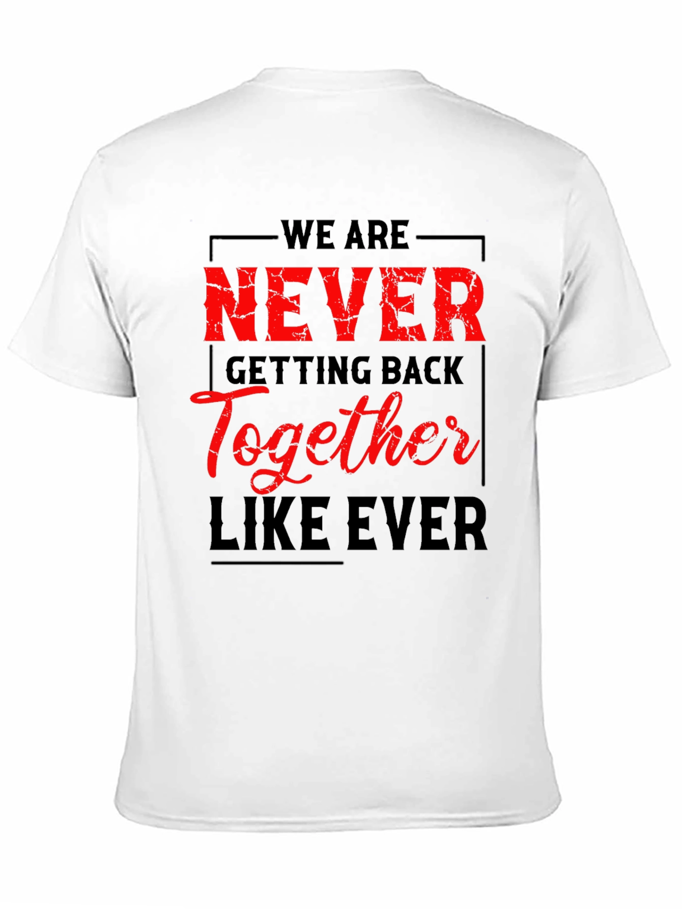 Never Getting Back Together T-Shirt