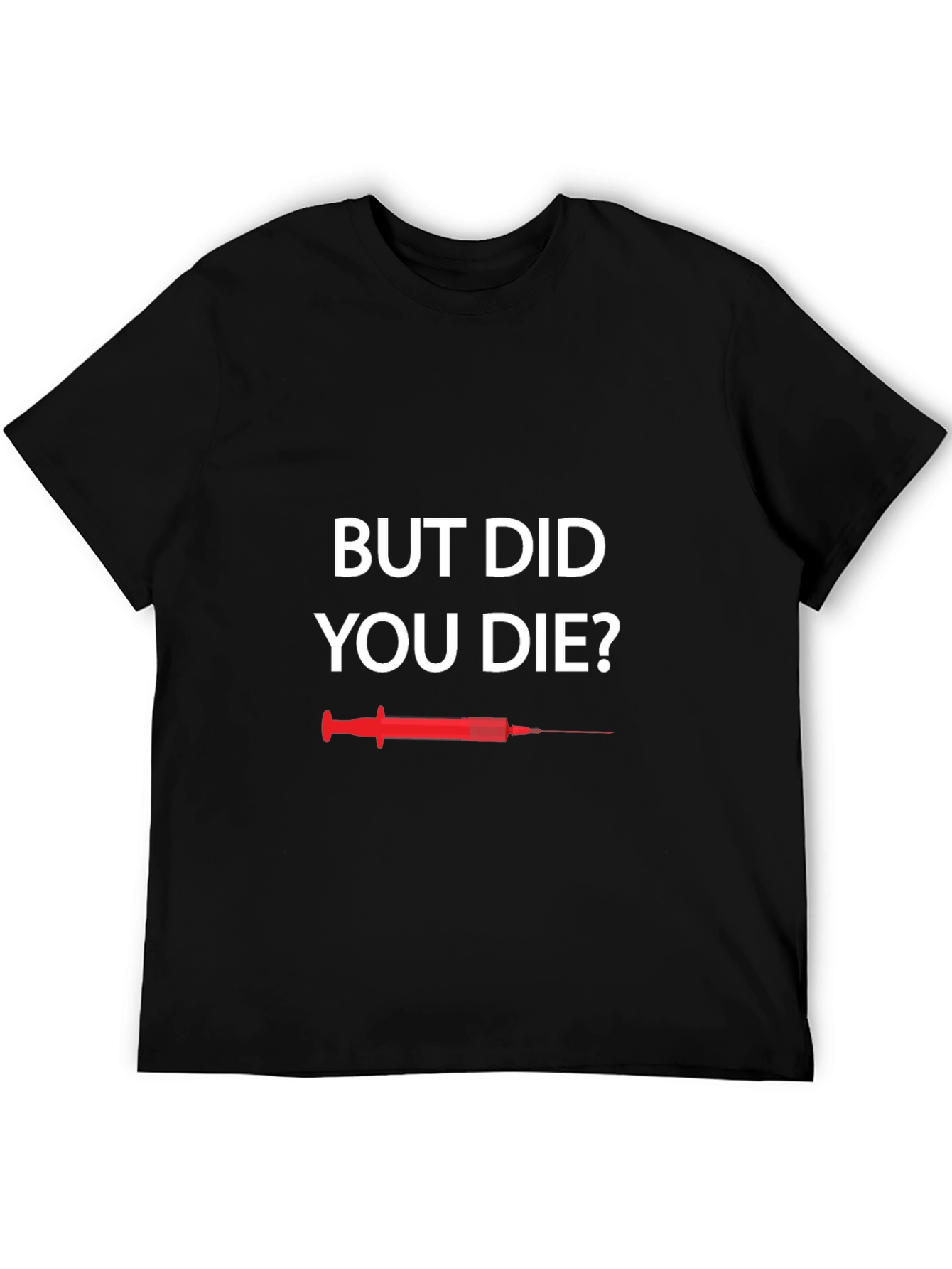 But Did You Die T-Shirt