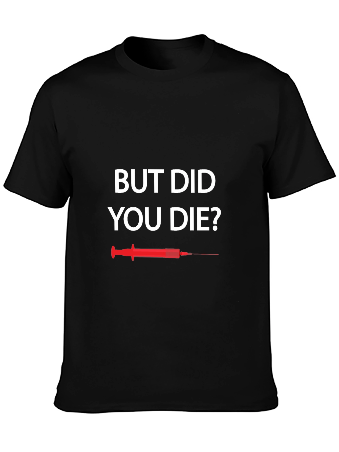 But Did You Die T-Shirt